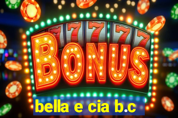 bella e cia b.c